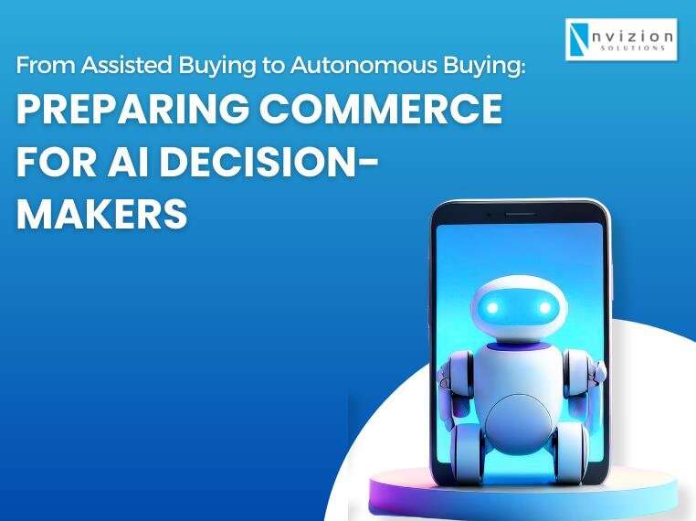 From Assisted Buying to Autonomous Buying: Preparing Commerce for AI Decision-Makers